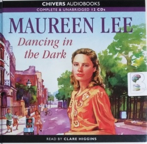 Dancing in the Dark written by Maureen Lee performed by Clare Higgins on CD (Unabridged)